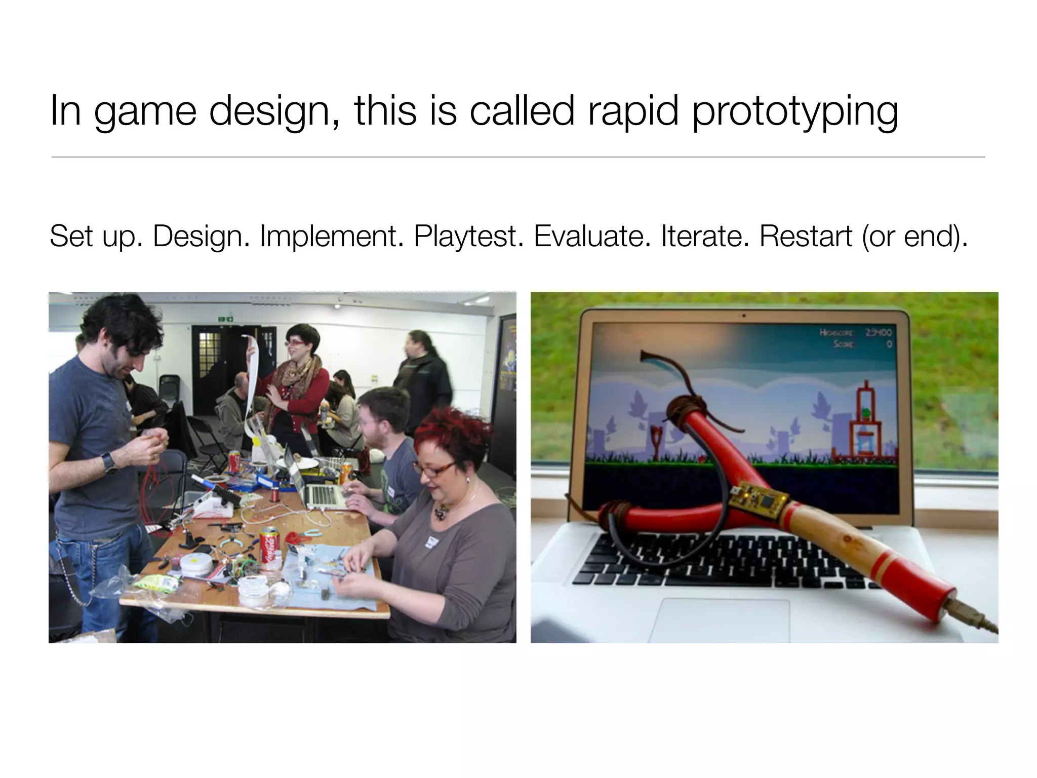 In game design, this is called rapid prototyping

Set up. Design. Implement. Playtest. Evaluate. Iterate. Restart (or end).
 