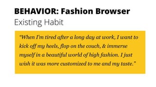 BEHAVIOR: Fashion Browser
Habit Story
 