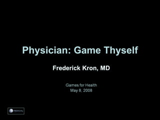Physician: Game Thyself 