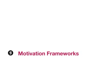 Motivation Frameworks
 