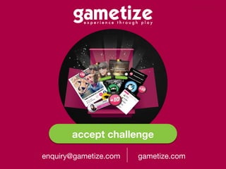 accept challenge
gametize.comenquiry@gametize.com
 