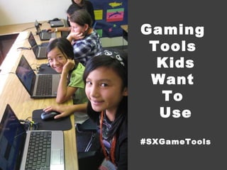Gaming
 Tools
  Kids
 Want
  To
  Use
#SXGameTools
 