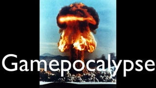 Gamepocalypse
 