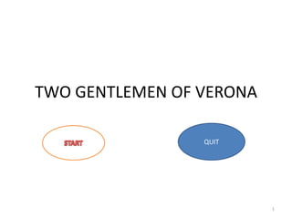 TWO GENTLEMEN OF VERONA

    ST           QUIT




                          1
 