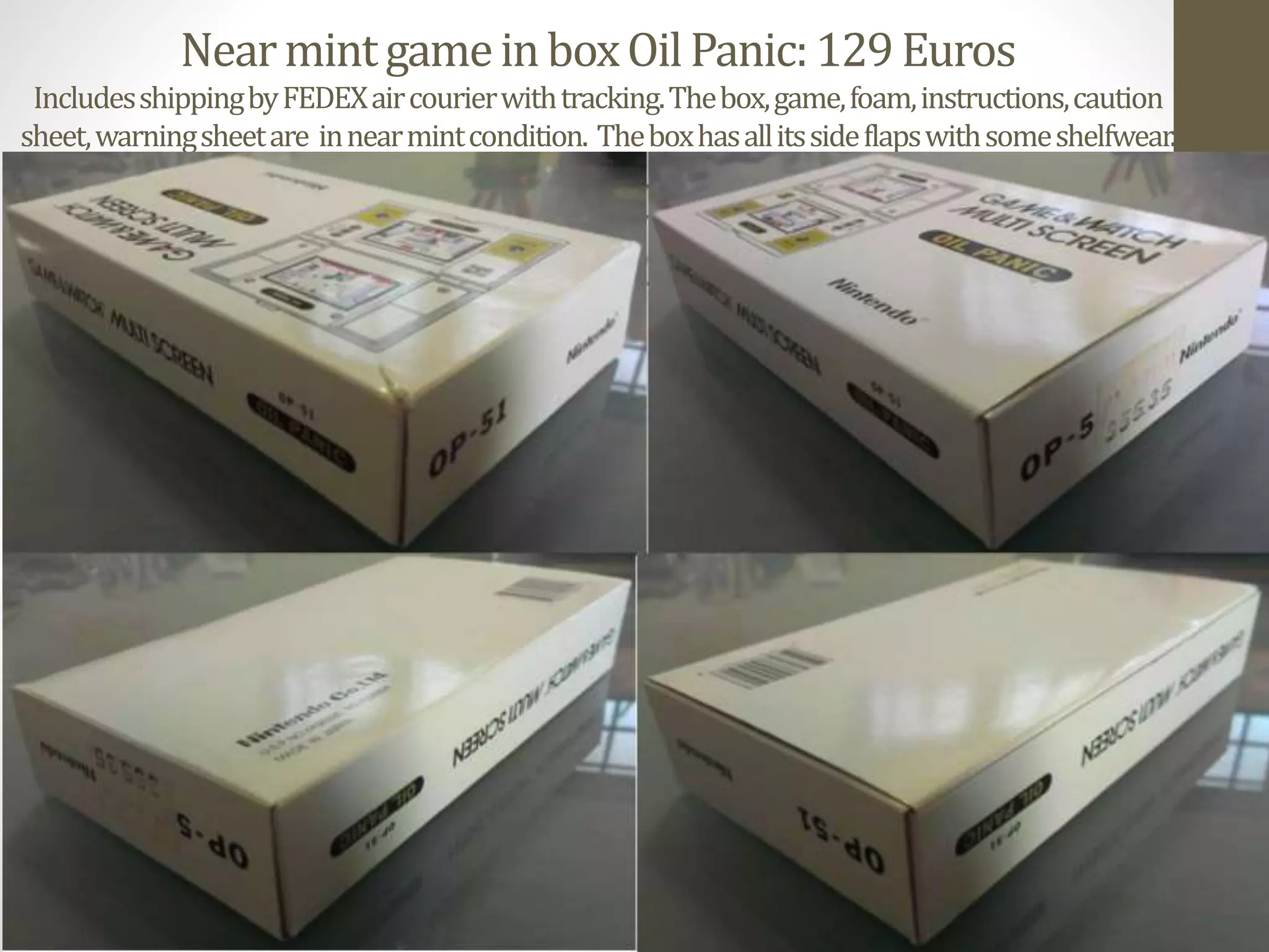 NearmintgameinboxOilPanic:129Euros
IncludesshippingbyFEDEXaircourierwithtracking.Thebox,game,foam,instructions,caution
sheet,warningsheetare innearmintcondition. Theboxhasallitssideflapswithsomeshelfwear.
 