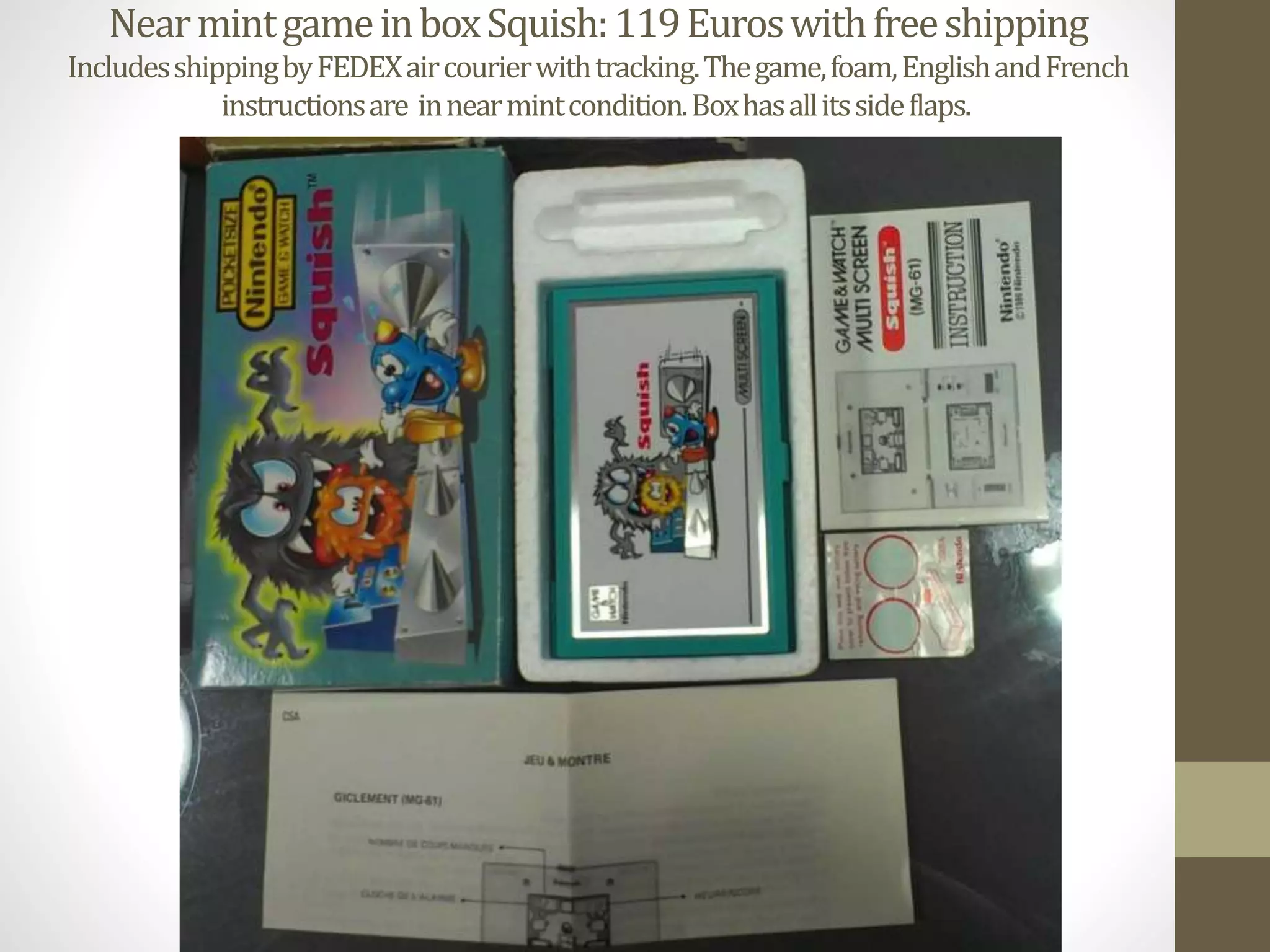 NearmintgameinboxSquish:119Euroswithfreeshipping
IncludesshippingbyFEDEXaircourierwithtracking.Thegame,foam,EnglishandFrench
instructionsare innearmintcondition.Boxhasallitssideflaps.
 