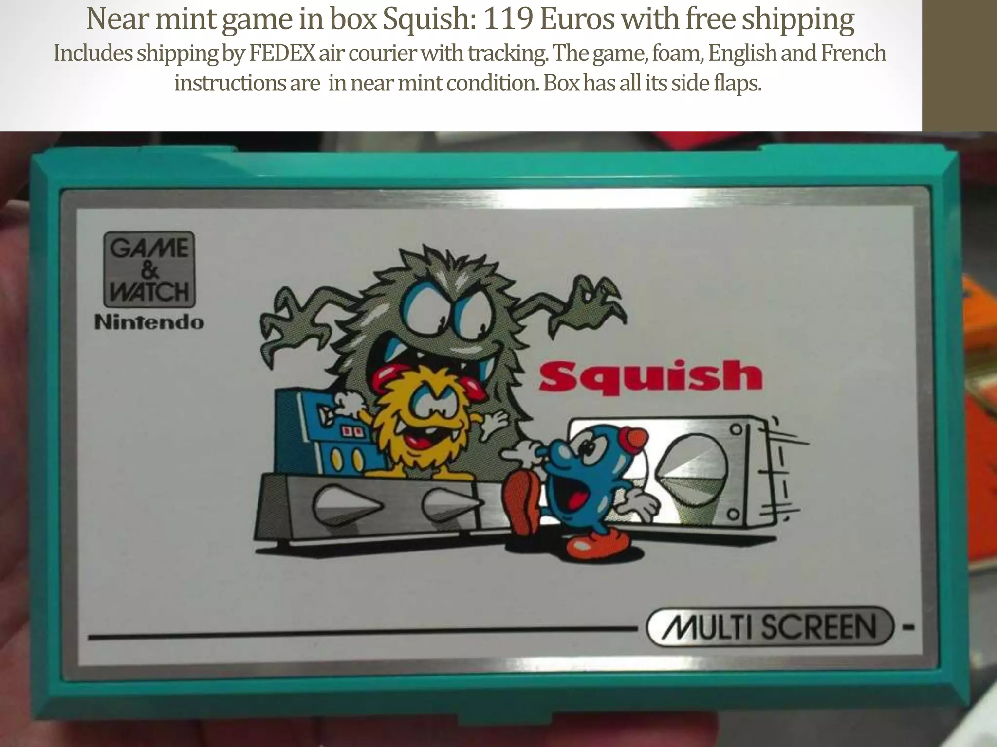 NearmintgameinboxSquish:119Euroswithfreeshipping
IncludesshippingbyFEDEXaircourierwithtracking.Thegame,foam,EnglishandFrench
instructionsare innearmintcondition.Boxhasallitssideflaps.
 