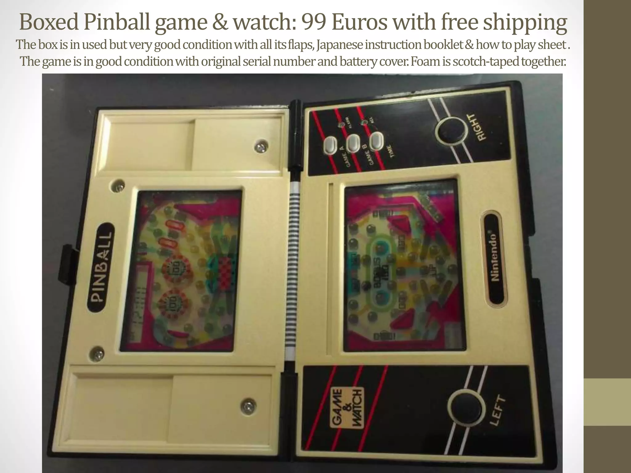 BoxedPinballgame&watch:99Euroswithfreeshipping
Theboxisinusedbutverygoodconditionwithallitsflaps,Japaneseinstructionbooklet&howtoplaysheet.
Thegameisingoodconditionwithoriginalserialnumberandbatterycover.Foamisscotch-tapedtogether.
 