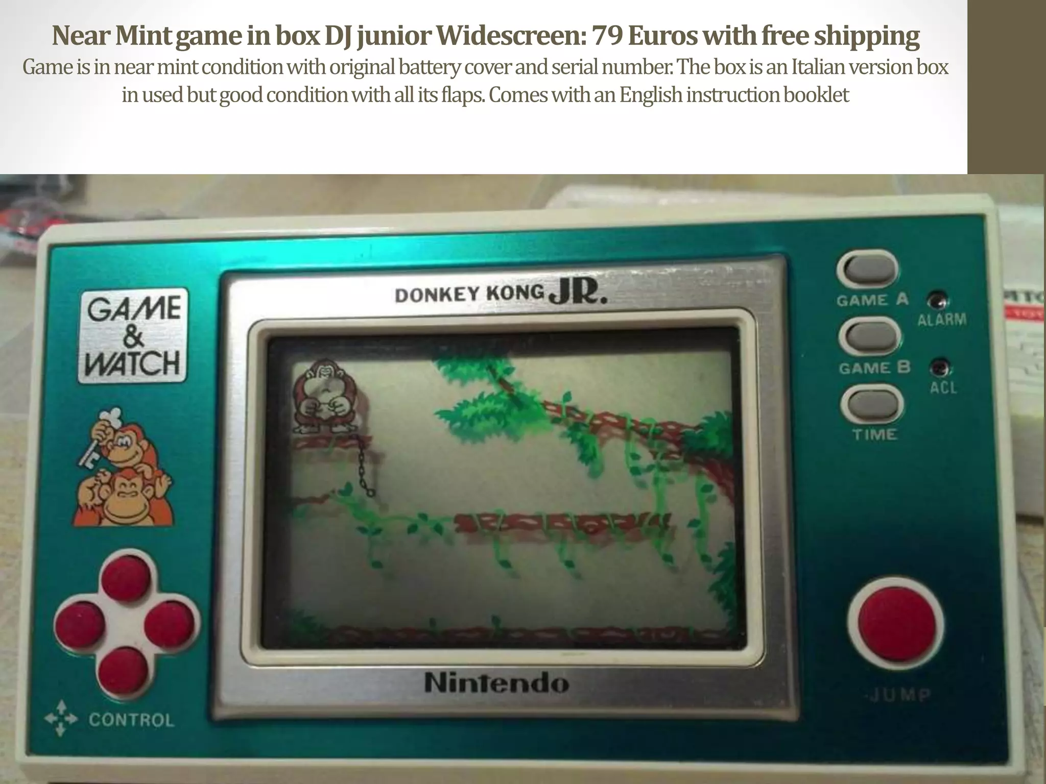 NearMintgameinboxDJjuniorWidescreen:79Euroswithfreeshipping
Gameisinnearmintconditionwithoriginalbatterycoverandserialnumber.TheboxisanItalianversionbox
inusedbutgoodconditionwithallitsflaps.ComeswithanEnglishinstructionbooklet
 