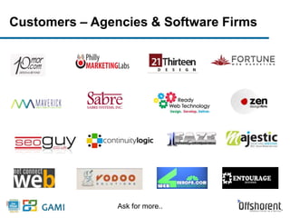 Customers – Agencies & Software Firms 
Ask for more.. 
 