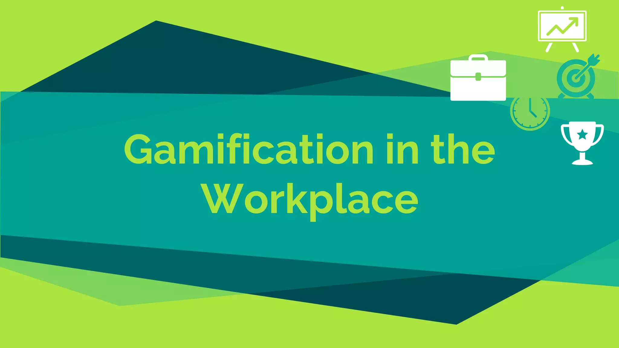 Gamification in the
Workplace
 