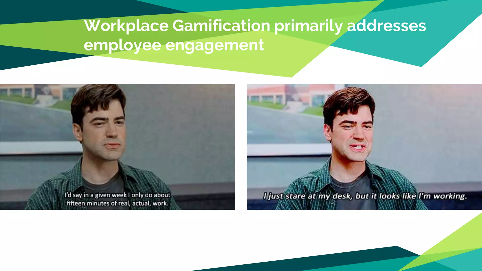Workplace Gamification primarily addresses
employee engagement
 