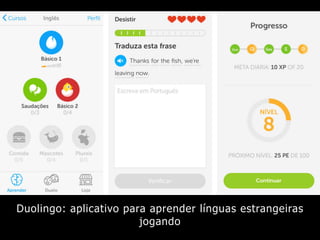 Duolingo: aplicativo para aprender línguas estrangeiras
jogando
 