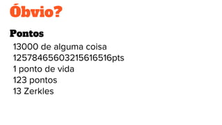 Óbvio?
Pontos
13000 de alguma coisa
12578465603215616516pts
1 ponto de vida
123 pontos
13 Zerkles
 