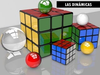LAS DINÁMICAS
 