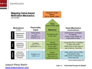 Gamificación




Joaquín Pérez Martín
www.joaquinperez.com
 