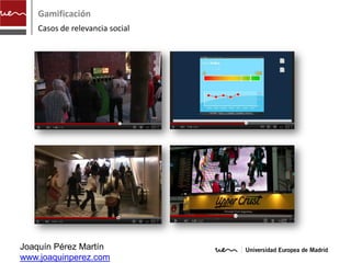Gamificación
    Casos de relevancia social




Joaquín Pérez Martín
www.joaquinperez.com
 