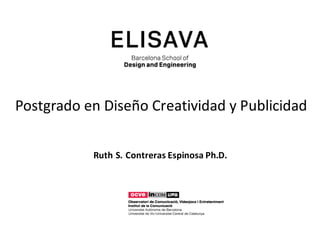 Ruth S. Contreras Espinosa Ph.D.
Postgrado	en	Diseño	Creatividad	y	Publicidad
 