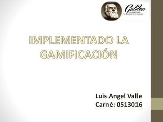 Luis Angel Valle
Carné: 0513016
 