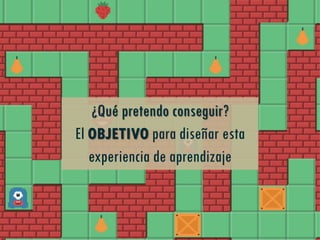 ¿Qué pretendo conseguir?
El OBJETIVO para diseñar esta
experiencia de aprendizaje
 