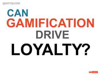 Gamificaiton and loyalty