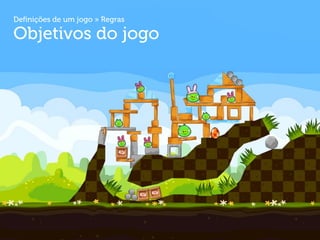 Definições de um jogo » Regras

Objetivos do jogo
 
