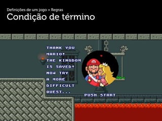 Definições de um jogo » Regras

Condição de término
 