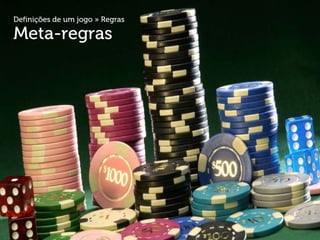 Definições de um jogo » Regras

Meta-regras
 