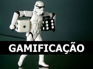 GAMIFICAÇÃO 
 