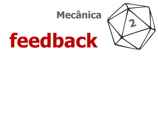 Mecânica 
feedback 
 