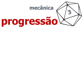 mecânica 
progressão 
 