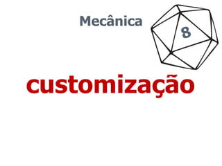 Mecânica 
customização 
 