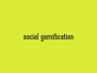 social gamification
 