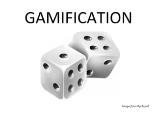 GAMIFICATION



          Image from Op-Expat
 