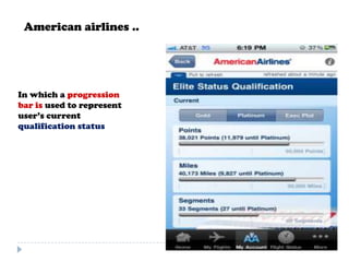American airlines ..




In which a progression
bar is used to represent
user’s current
qualification status
 