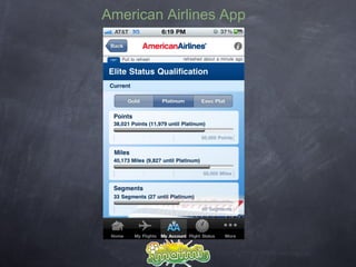 American Airlines App




A simple game mechanic is used by American Airlines
     to visually represent your current elit...