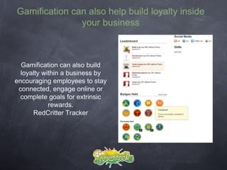 Gamification can also help build loyalty inside
               your business



                But approach with caution!...
