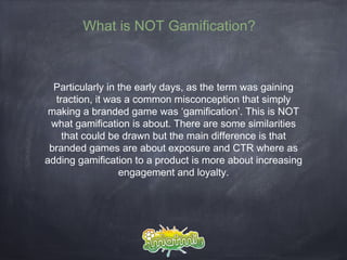 Key issues to consider when
planning Gamification for your brand
                 Clear objectives
          How your cust...