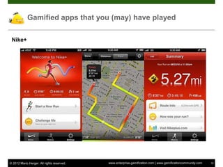 Gamified apps that you (may) have played

 Nike+




© 2012 Mario Herger. All rights reserved.   www.enterprise-gamification.com | www.gamificationcommunity.com   15
 