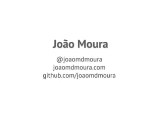 João Moura
     @joaomdmoura
    joaomdmoura.com
github.com/joaomdmoura
 