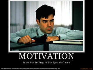 http://www.motifake.com/motivation-office-space-peter-gibbons-motivation-lazy-demotivational-posters-14637.html
 