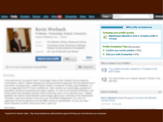 Copied from kwerb's slide - http://www.slideshare.net/kwerb/how-game-thinking-can-revolutionize-your-business
 