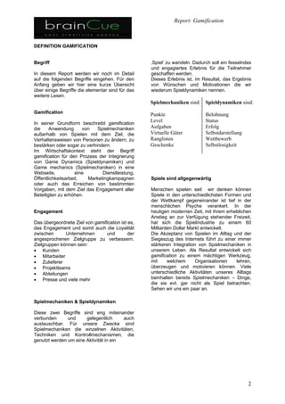 GAMIFICATION


1.   Was ist Gamification?
2.   Die Berücksichtigung menschlicher Motivation
3.   Lerne Deine Nutzer kennen – Spieler Prototypen
4.   Beispiele für Game mechanics
5.   Das richtige Maß > THE FLOW
6.   Feedback und Data sammeln, ständig
     ANALYSIEREN und auswerten
7.   A/B Testings
 