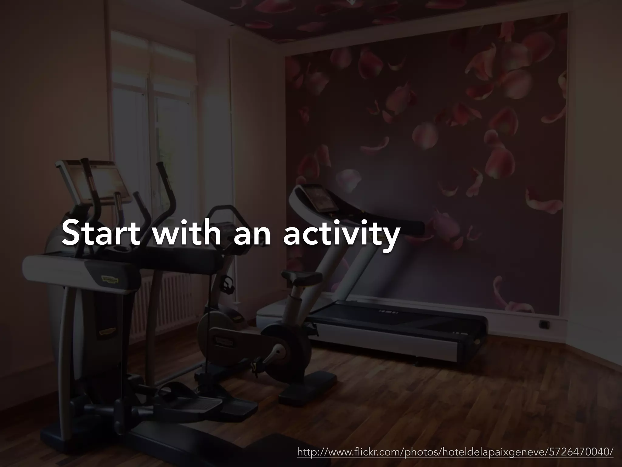 Start with an activity
http://www.flickr.com/photos/hoteldelapaixgeneve/5726470040/
 