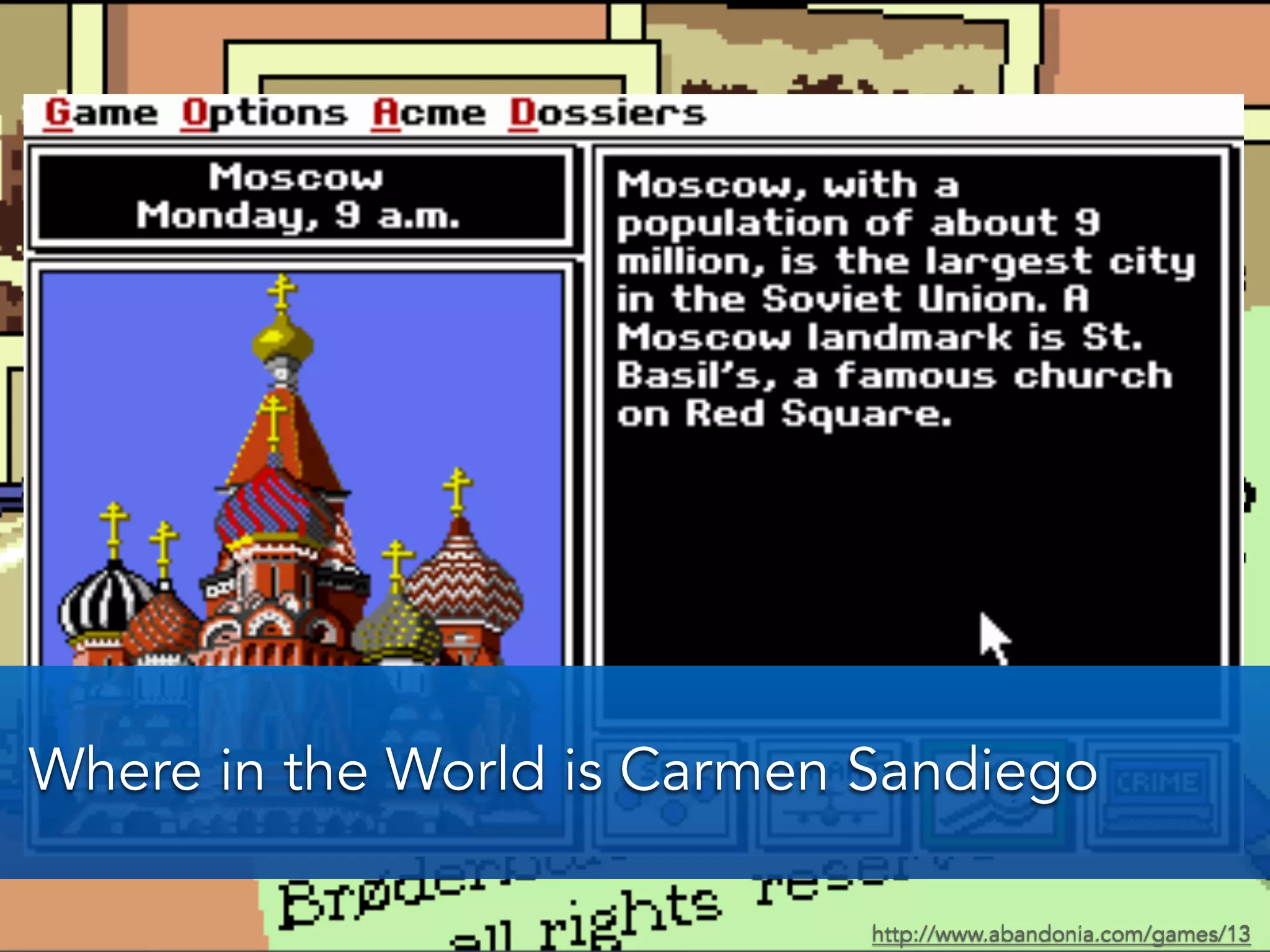 Where in the World is Carmen Sandiego
http://www.abandonia.com/games/13
 