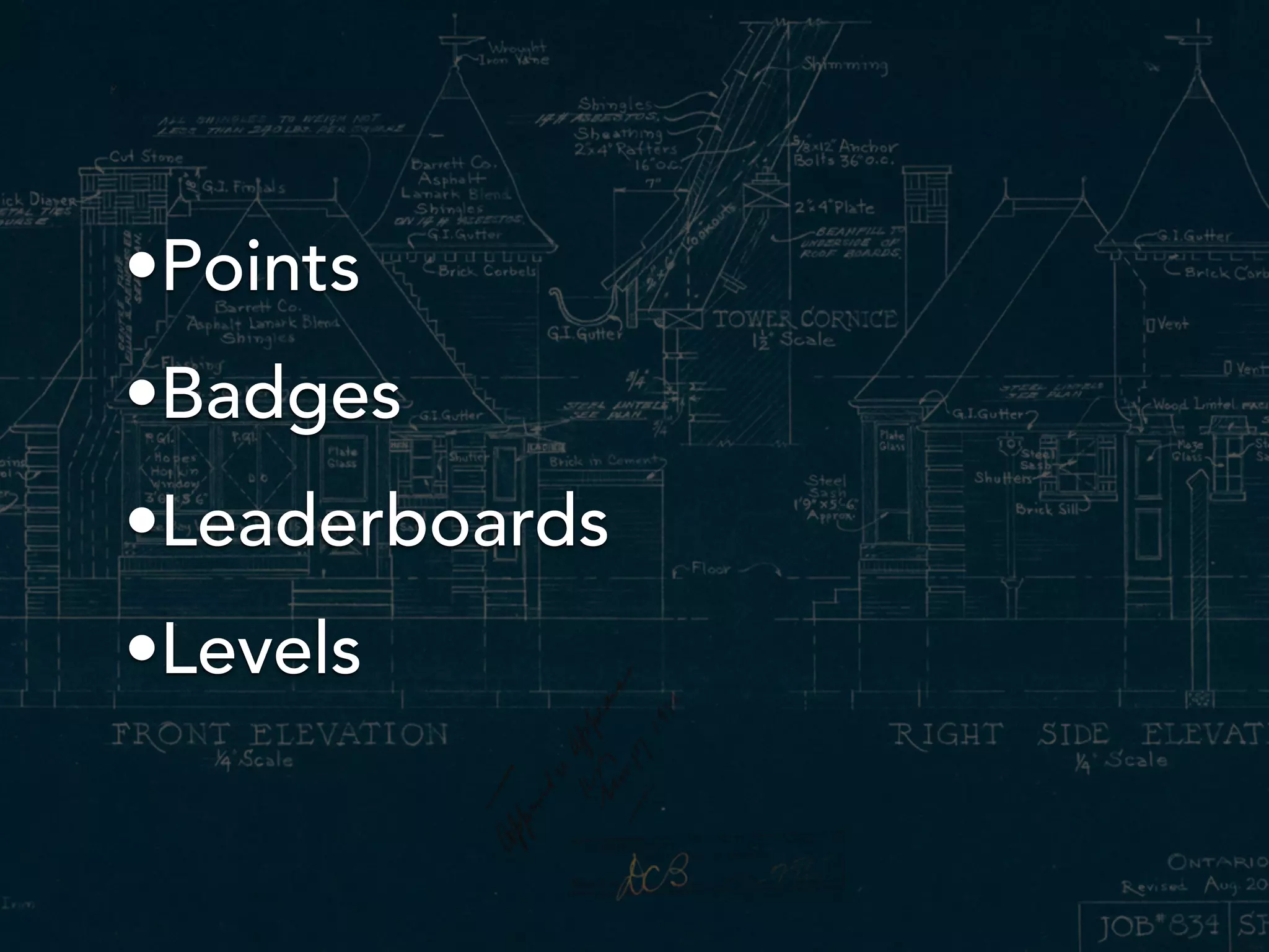 •Points
•Badges
•Leaderboards
•Levels
 
