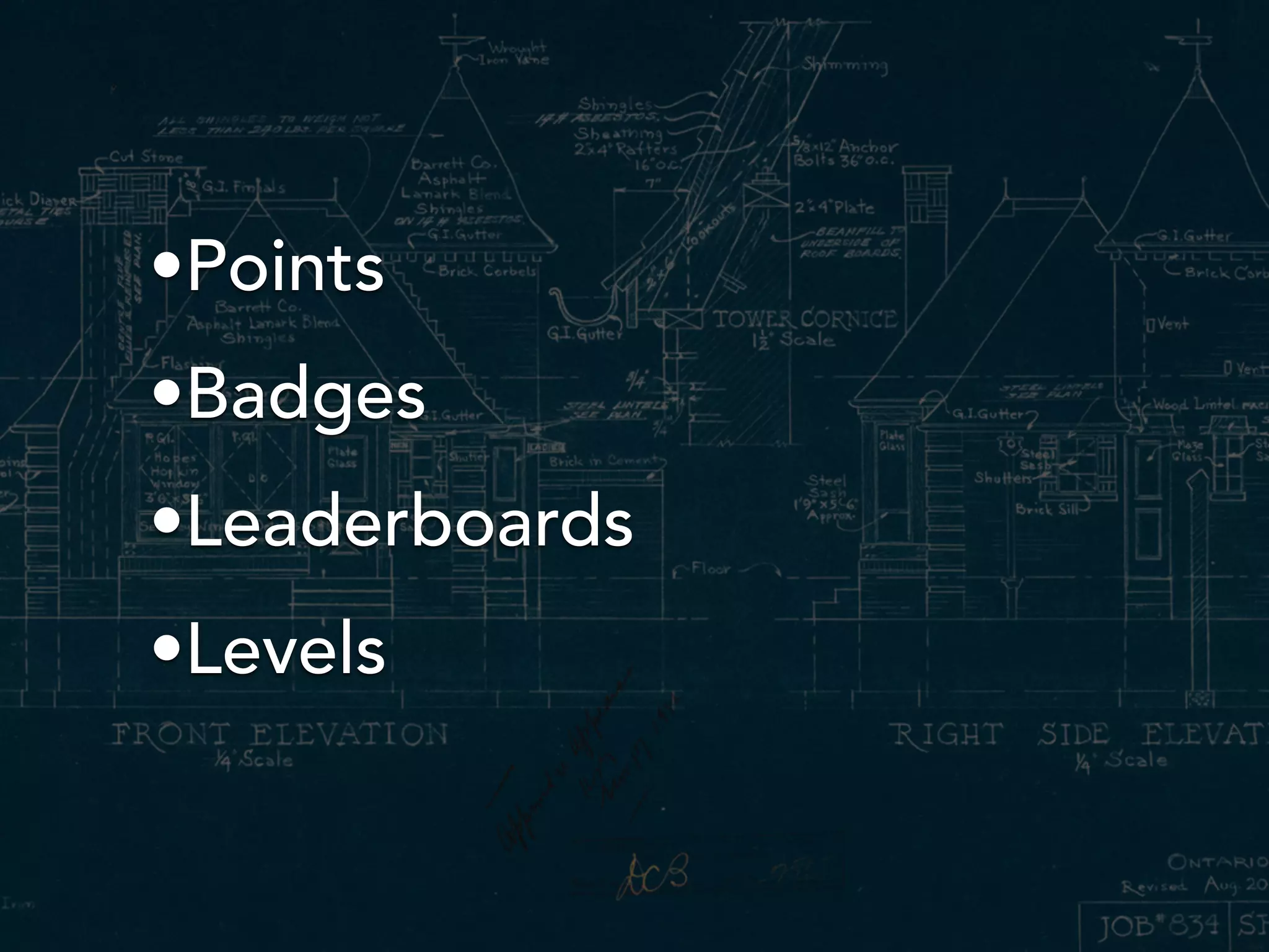 •Points
•Badges
•Leaderboards
•Levels
 