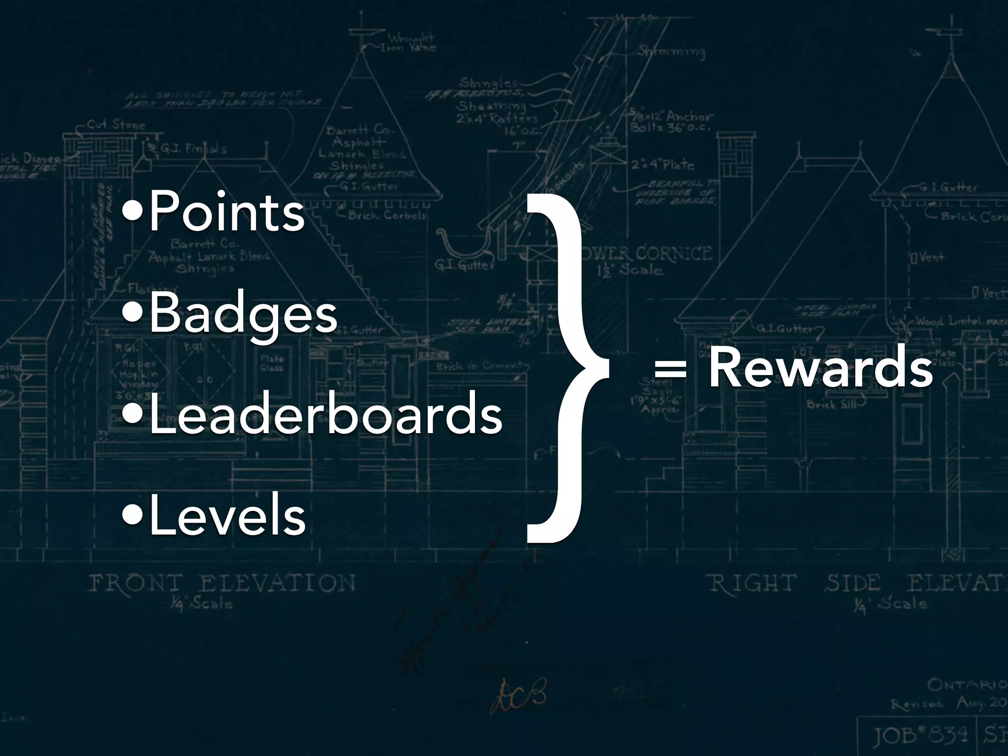 •Points
•Badges
•Leaderboards
•Levels
= Rewards
}
 