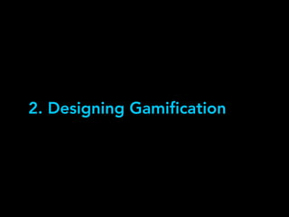 2. Designing Gamification
 