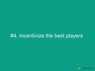 #4. Incentivize the best players
 